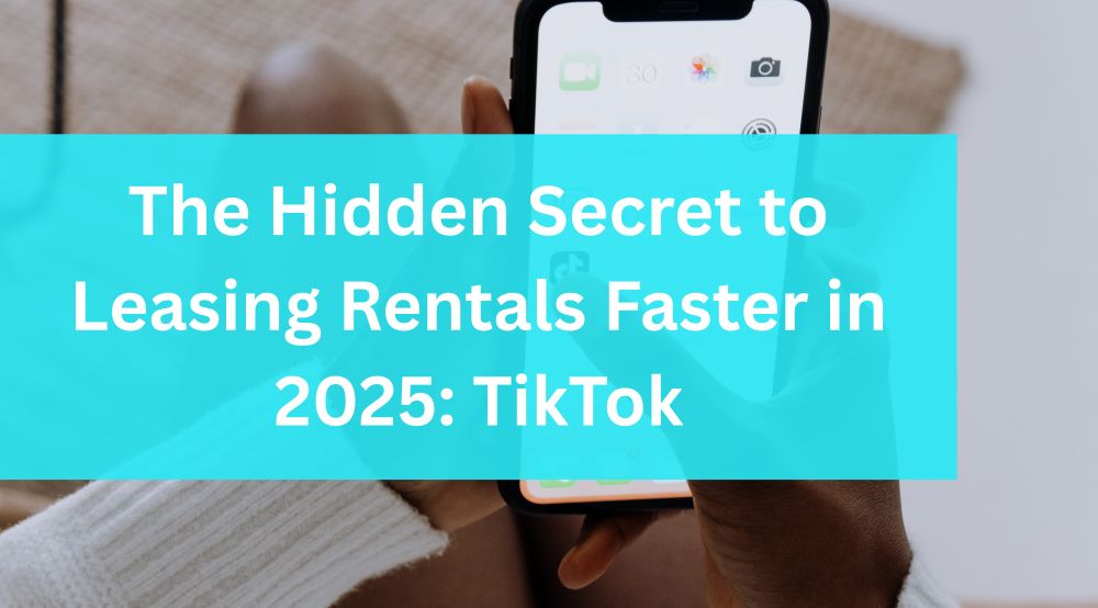 The Hidden Secret to Leasing Rentals Faster in 2025: TikTok